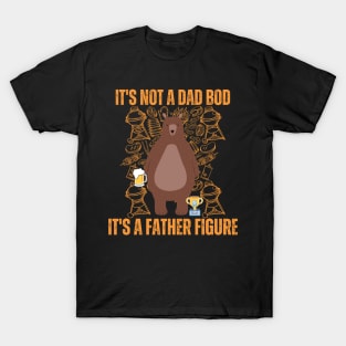 Its not a dad bod its a father figure T-Shirt